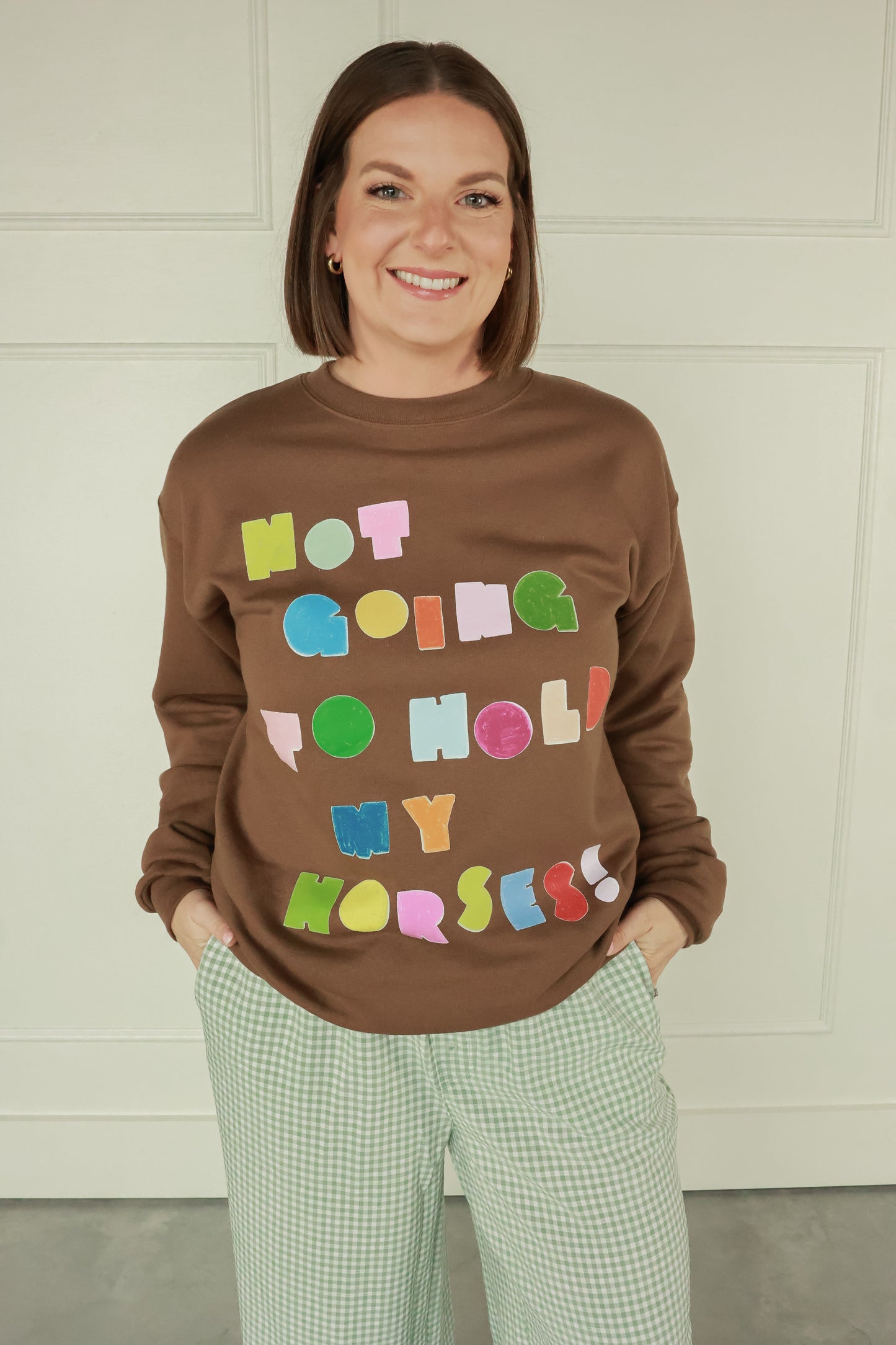 I WON'T HOLD MY HORSES SWEATSHIRT