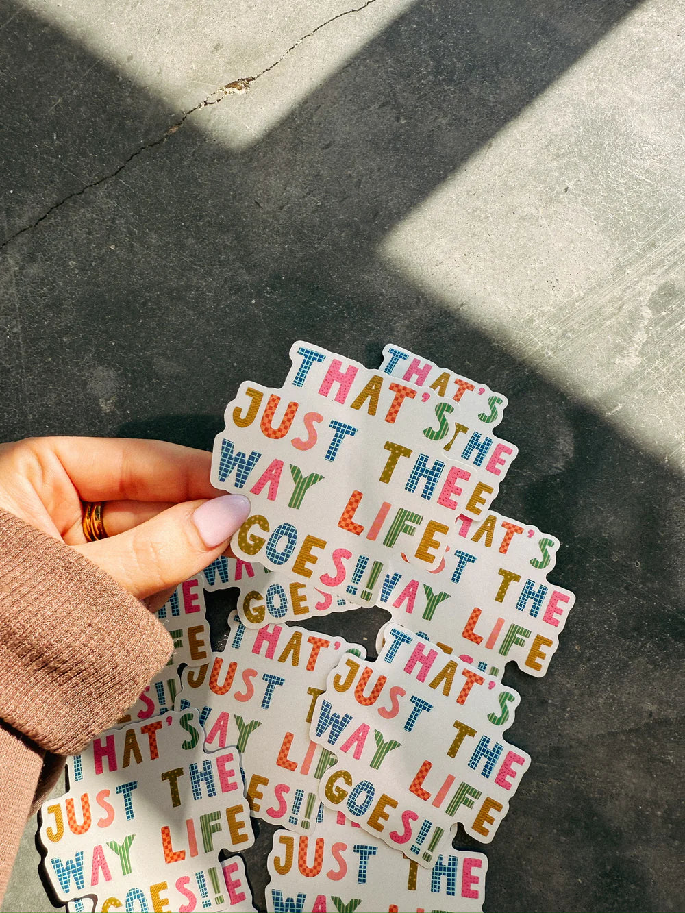 JUST THE WAY LIFE GOES STICKER