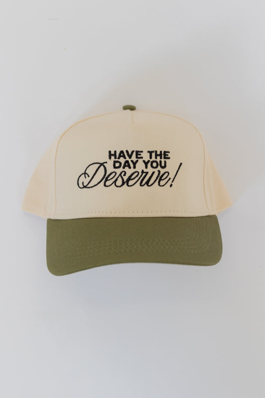 HAVE THE DAY YOU DESERVE | TRUCKER HAT